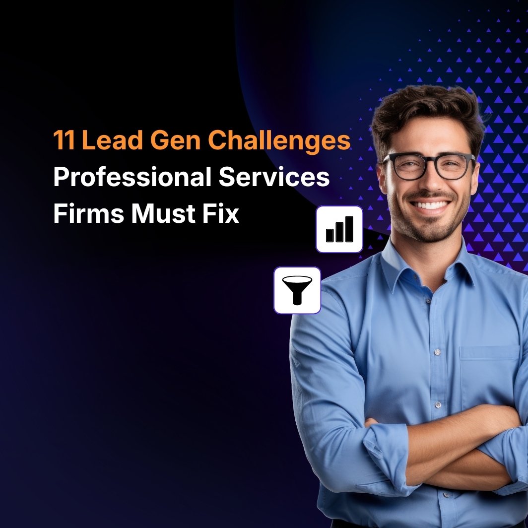 11 Lead Gen Challenges Professional Services Firms Must Fix