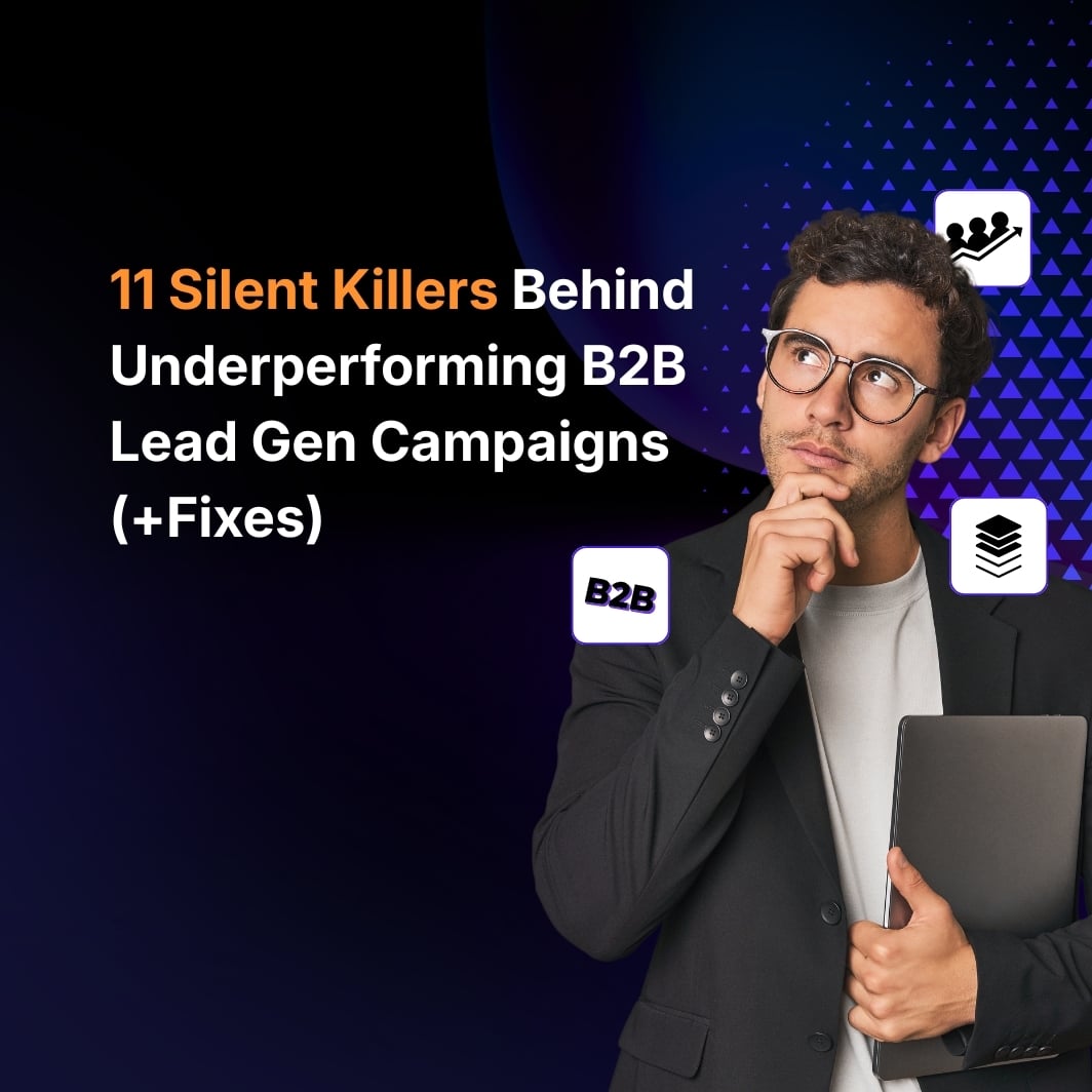 11 Silent Killers Behind Underperforming B2B Lead Gen Campaigns (+Fixes)
