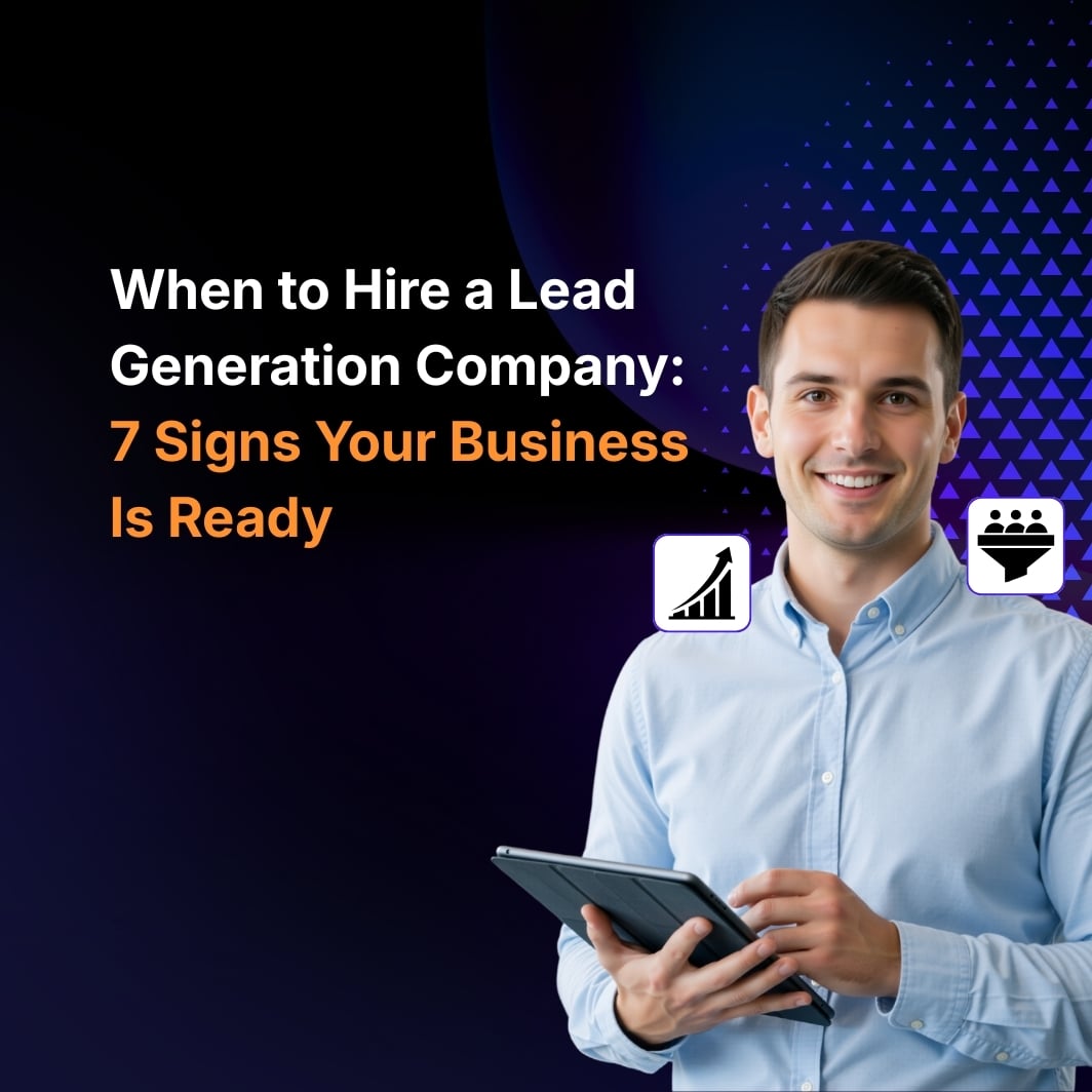 When to Hire a Lead Generation Company: 7 Signs Your Business Is Ready